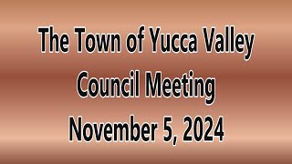 YUCCA VALLEY TOWN COUNCIL MEETING NOVEMBER 5 2024 [upl. by Anih413]