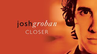 Josh Groban  Closer Full Album Official Video [upl. by Regnij]