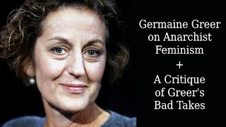 Germaine Greer on Anarchist Feminism  A Critique of Greers Bad Takes [upl. by Cohe]