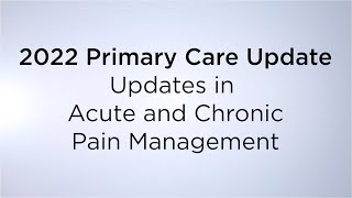 2022 Primary Care Update “Updates in Acute and Chronic Pain Management” [upl. by Dhaf]