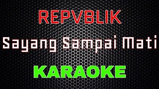 Repvblik  Sayang Sampai Mati Karaoke  LMusical [upl. by Ayom]