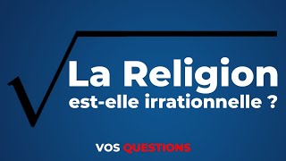 La religion estelle irrationnelle   Vos questions [upl. by Averat]