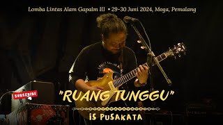 RUANG TUNGGU ● LIVE IS PUSAKATA ● Lomba Lintas Alam Gapalm III ● 2930 Juni 2024 [upl. by Au912]