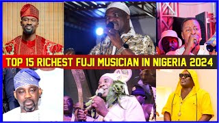 Top 15 Richest Fuji Musician In Nigeria 2024 [upl. by Eirak958]