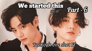 We Started This  One Shot  TaeKook  Part 6  taekookff oneshot oneshotseries fanfiction [upl. by Johm]