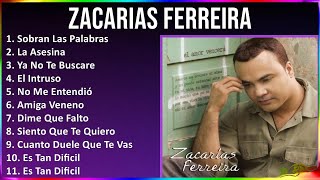 Zacarias Ferreira 2024 MIX Grandes Exitos  Sobran Las Palabras La Asesina Ya No Te Buscare E [upl. by Awjan483]