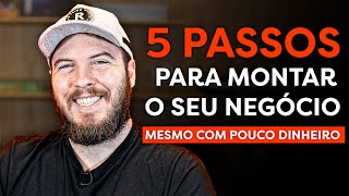 COMO ABRIR UM NEGÓCIO COM POUCO DINHEIRO c 5 passos PRÁTICOS e SIMPLES [upl. by Parik884]