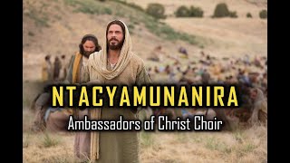 NTACYAMUNANIRA  Ambassadors Of Christ Choir  Lyrics [upl. by Avle353]