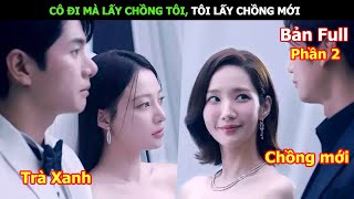 Cô Đi Mà Lấy Chồng Tôi Tôi Lấy Chồng Mới  Review Phim Hàn Hay [upl. by Kcirddes]