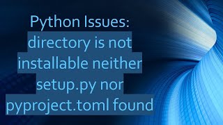 Python Issues directory is not installable neither setuppy nor pyprojecttoml found [upl. by Golliner963]