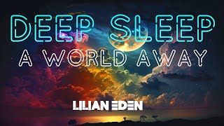 A world away DEEP SLEEP  9 HOURS w LILIAN EDEN deepsleep sleep peacefulsleep [upl. by Seema]