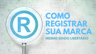 MANUAL SIMPLES  COMO registrar SUA MARCA mesmo SENDO LIBERTÁRIO contra a PROPRIEDADE INTELECTUAL [upl. by Mhoj992]