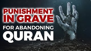 Must See Punishment of the GRAVE for Abandoning the Quran [upl. by Seilenna]