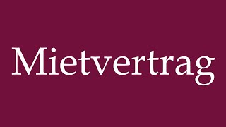 How to Pronounce Mietvertrag Rental Contract Correctly in German [upl. by Areht]