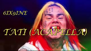 6IX9INE  TATI Acapella vocals only [upl. by Joell]