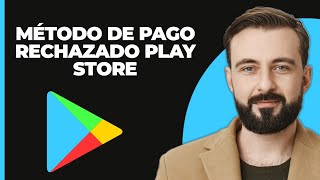 Método de pago rechazado en Play Store [upl. by Serene]