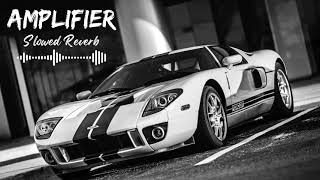 Amplifier Song Slowed Reverb  Perfectly Slow Reverb  imrankhan diyastudio [upl. by Eelanna566]