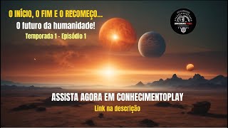 SÉRIE quotO início o fim e o recomeçoO futuro da humanidadequot  TEMPORADA 1  EPISÓDIO 1 [upl. by Odlabu]