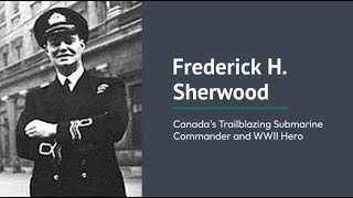 Frederick H Sherwood Canadas Trailblazing Submarine Commander and WWII Hero [upl. by Yrrok619]