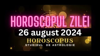 Horoscopul Zilei  26 august 2024  HOROSCOPUS [upl. by Nylram]