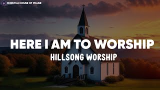 Here I Am To Worship  Hillsong Worship Lyrics [upl. by Nowujalo]