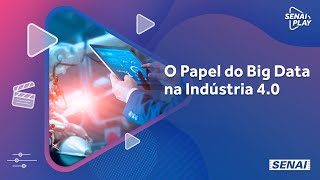 Conheça o Papel do Big data na Indústria 40  SENAI Play [upl. by Icul916]