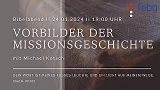 Vorbilder der Missionsgeschichte  Michael Kotsch  24012024  FEBG Espelkamp [upl. by Sileas]