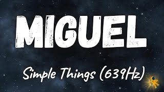 Miguel  Simple Things 639Hz [upl. by Ahsiloc]