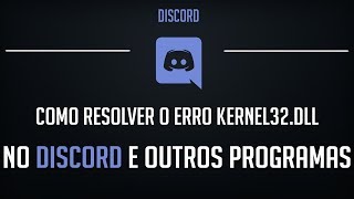 Como RESOLVER o ERRO Kernel32dll no DISCORD e OUTROS PROGRAMAS [upl. by Halullat]