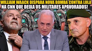 WILLIAM WAACK DISPARA NOVA B0MBA CONTRA LULA NA CNN QUE DEIXA OS MILITARES APAV0RADOS [upl. by Linn]