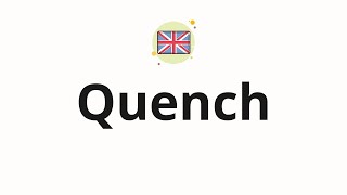 How to pronounce Quench [upl. by Iraam]