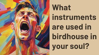 What instruments are used in birdhouse in your soul [upl. by Idieh]