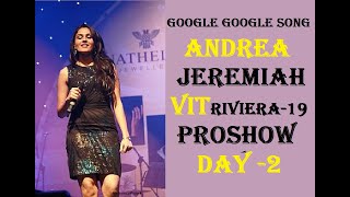 ANDREA JEREMIAH  VIT RIVIERA 2019 PROSHOW DAY2  GOOGLE GOOGLE SONG  VIT VELLORE  live [upl. by Trent810]