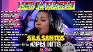 LABIS NA NASAKTAN Aila Santos Latest Covers Compilation 2024  Aila Santos Bagong Ibig Kanta 2024 [upl. by Catlin540]