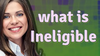 Ineligible  meaning of Ineligible [upl. by Leber]