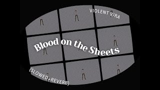 Violent Vira  Blood on the Sheets SlowedReverb [upl. by Obadias]