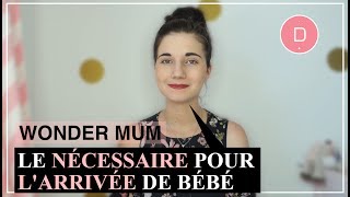 Le nécessaire à l’arrivée de bébé  Wonder Mum  Laure [upl. by Riaj]