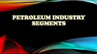 Petroleum Industry Segments  Journey from Crude to Consumer [upl. by Sophi838]