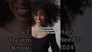 3 Trending Hair Treatments You Need to Know About in 2024  Hair Treatment Recommendations [upl. by Sigmund]