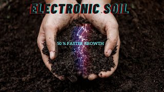 Electronic Soil Revolutionizing Agriculture and Accelerating Growth [upl. by Thia545]