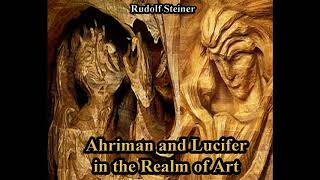 Ahriman and Lucifer in the Realm of Art By Rudolf Steiner [upl. by Lona765]