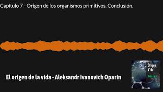 El origen de la vida  Capítulo 7  Conclusión final  Aleksandr Ivanovich Oparin  Audiolibro [upl. by Eimmac738]