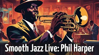 Smooth Jazz Live Phil Harper Trumpet Jazz Instrumental Jazz [upl. by Ludwigg409]