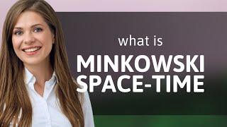 Exploring Minkowski SpaceTime A Gateway to Understanding the Universe [upl. by Groome]