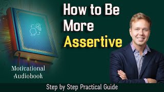 How to Be More Assertive How to Communicate Assertively  Audiobook [upl. by Cresida]