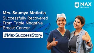 Successful Recovery from Triple Negative Breast Cancer  Patient Success Story  Max Hospital Saket [upl. by Pineda]