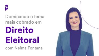 Dominando o tema mais cobrado em Direito Eleitoral  Prof Nelma Fontana [upl. by Center]