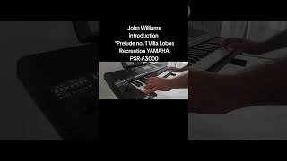 Yamaha PSRA3000 A Recreation of John Williams  VillaLobos quotPrelude No1quot Cover Song [upl. by Morgen]