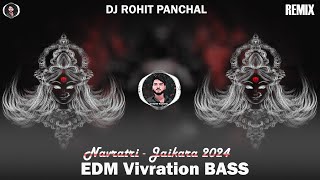 2024 🔥 EDM Vivartion Bass 👑  Navratri Remix Jaikara  Competition Mix Song  DJ ROHIT PANCHAL [upl. by Saravat877]