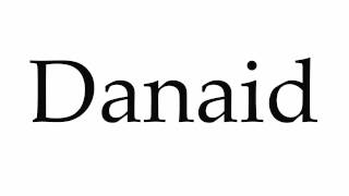 How to Pronounce Danaid [upl. by Meerek153]